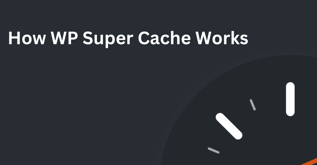 How WP Super Cache Works