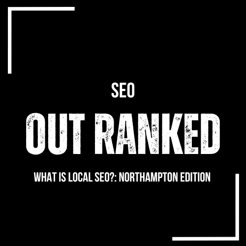 What Is Local SEO?: Northampton Edition